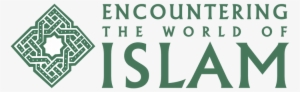 Encountering The World Of Islam - Encounter Islam