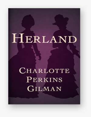 Herland By Charlotte Perkins Gilman Ebook On Scribd - Charlotte Perkins Gilman