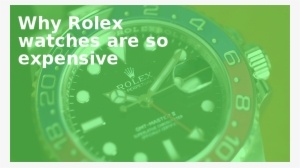Why Rolex Watches - Rolex Uhren Teuer