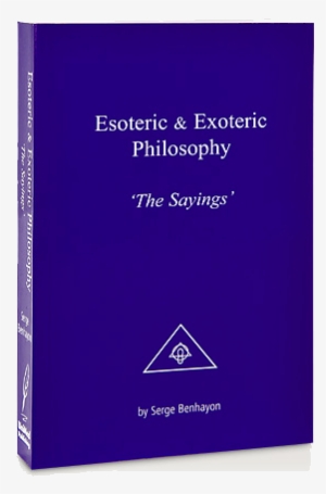 Esoteric And Exoteric Philosophy The Sayings - Serge Benhayon