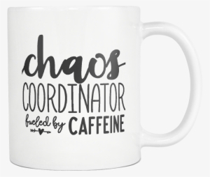 Chaos Coordinator Fueled By Caffeine Coffee Mug - Funny Coffee Quotes Mom