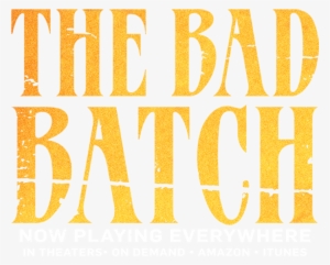 The Bad Batch - Bad Batch Movie