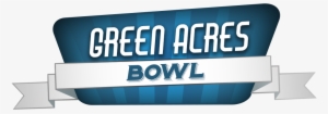 Call About Our Upcoming - Green Acres Bowl