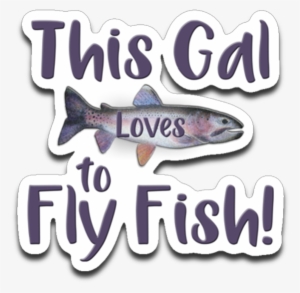 This Gal Loves To Fly Fish Rainbow Trout Die-cut Decal - Fly Fishing