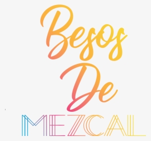 Besos De Mezcal Means Mezcal Kisses - Calligraphy