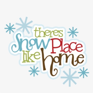 Let It Snow - There's Snow Place Like Home Quote