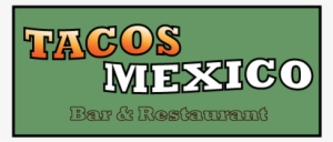 Tacos Mexico Bar & Restaurant - Restaurant
