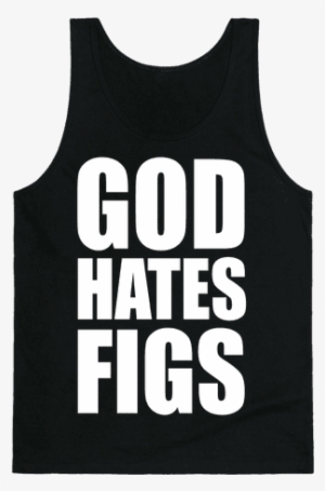 God Hates Figs Tank Top - Make Muscles Not Excuses