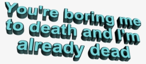 Animated Text On Twitter - You Re Boring Me To Death And I M Already Dead