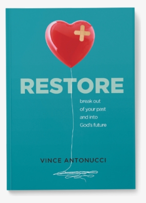 Break Out Of Your Past And Into God's Future - Restore By Vince Antonucci