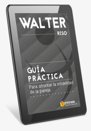Guía Práctica Para Afrontar La Infidelidad De La Pareja