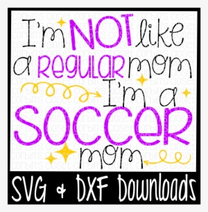 I'm Not Like A Regular Mom I'm A Soccer Mom Cutting - Little Brother Biggest Fan Football Svg