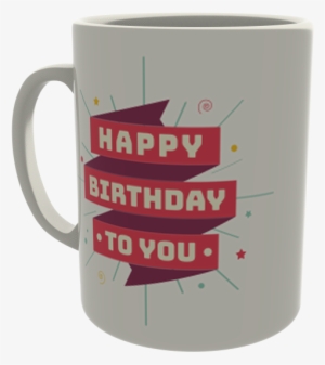 Happy Birthday To You - Mug