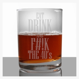 Eat Drink And Be Forty Scotch Glass - Whisky