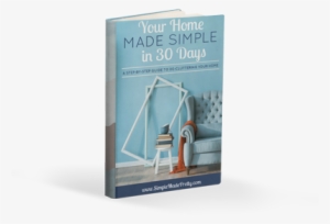 Declutter, Organize, And Simplify Your Home In 30 Days