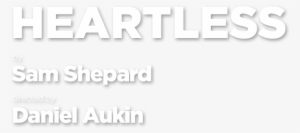 Heartless, By Sam Shepard, Directed By Daniel Aukin - Everything Is The Lords