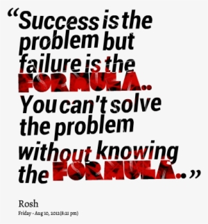 Success Is The Problems But Failure Is The Formula - Success Quotes For Failure