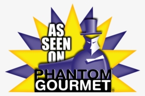 As Seen On The Phantom Gourmet - Seen On Phantom Gourmet
