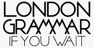 London Grammar-if You Wait Logo - Big Picture London Grammar