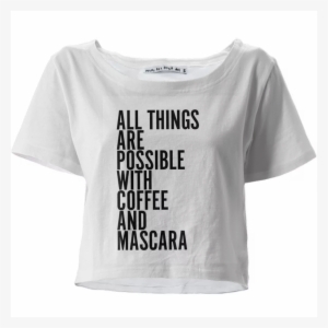 Shop Tumblr Crop Tee By Paom - Mascara And Coffee All Things Are Possible