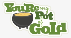 You Re My Pot Of Gold Svg S Le St Patricks Day - You Re My Pot Of Gold