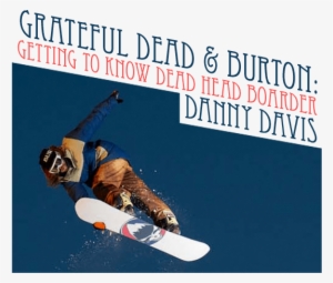 As A Collaborator On Burton's Easy Livin' Series, He's - Burton Boards Danny Davis