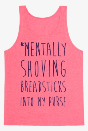 Mentally Shoving Breadsticks Into My Purse Tank Top - We Re Everyone's Squad Goals