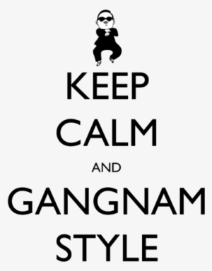 Make This Amazing Design Idea Keep Calm And Gangnam - Keep Calm And Gangnam Style