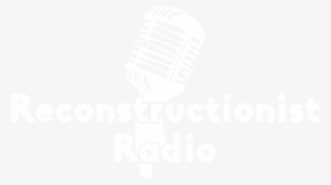 A Reformed Network Of Kingdom Building Podcasts And - Reconstructionist Radio Master Feed