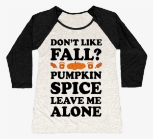 Don't Like Fall Pumpkin Spice Leave Me Alone Baseball - God Is A Woman And Jesus