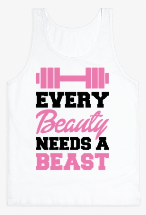 Every Beauty Needs A Beast Tank Top - Every Beauty Needs A Beast Png