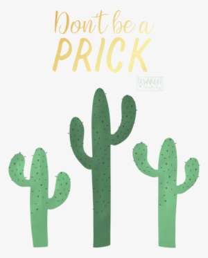 "don't Be A Prick" Png File - Prickly Pear