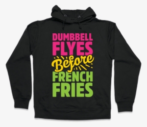 Dumbbell Flyes Before French Fries Hooded Sweatshirt