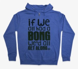 If We All Had A Bong We'd All Get Along - Hoodie