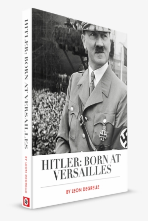 Born At Versailles, Part - Adolf Hitler