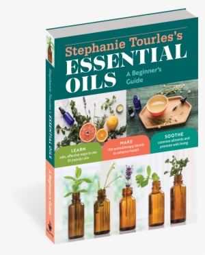 Stephanie Tourles's Essential Oils - Stephanie Tourles's Essential Oils: A Beginner's Guide: