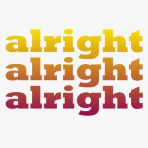 Alright Alright Alright - Dazed And Confused