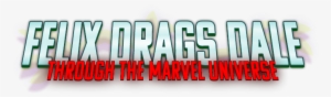 Logo For Felix Drags Dale Through The Marvel Universe - The Avengers