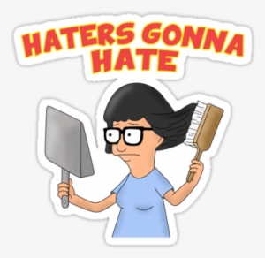 Haters Gonna Hate - Tina Belcher Haters Gonna Hate