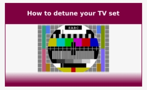 De-tune Your Television Set And Save Money Off Tv Licenses - Tv Broadcast Test Screen