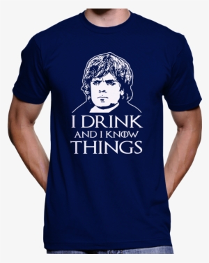 Game Of Thrones Tyrion Lannister "i Drink And I Know - Good Idea T Shirt