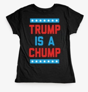 Trump Is A Chump Womens T-shirt - Dark Humor T Shirts