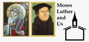 Moses And Luther And Us - Martin Luther
