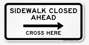 Sidewalk Closed Ahead, Cross Here Right Directional - Sidewalk Closed Ahead Cross Here