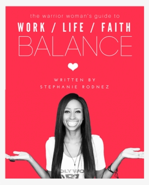 The Warrior Woman's Guide To Work / Life / Faith Balance