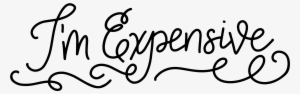 Hand Lettered I'm Expensive Svg Cut File - Logo
