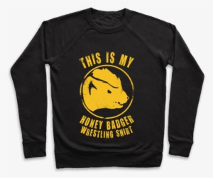 This Is My Honey Badger Wrestling Shirt Pullover - Get Psyched For Psychology