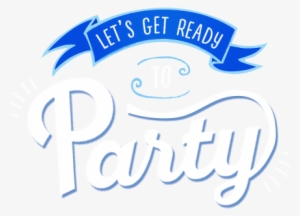 Lets Get Ready To Party