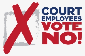 Court Employees Vote No - Employees Vote