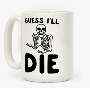 Guess I'll Die Skeleton Halloween Parody - T-shirt